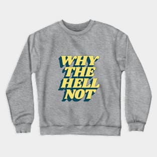 Why The Hell Not Crewneck Sweatshirt